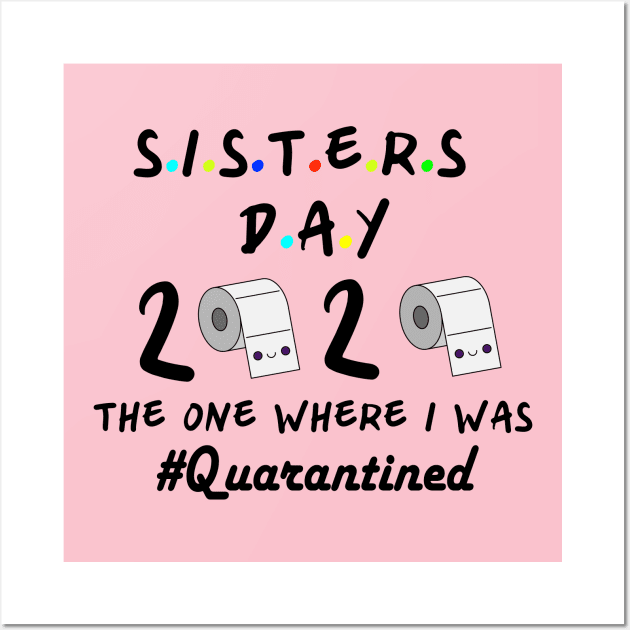 Sisters 2020 the one where they were quarantined Wall Art by designs4up